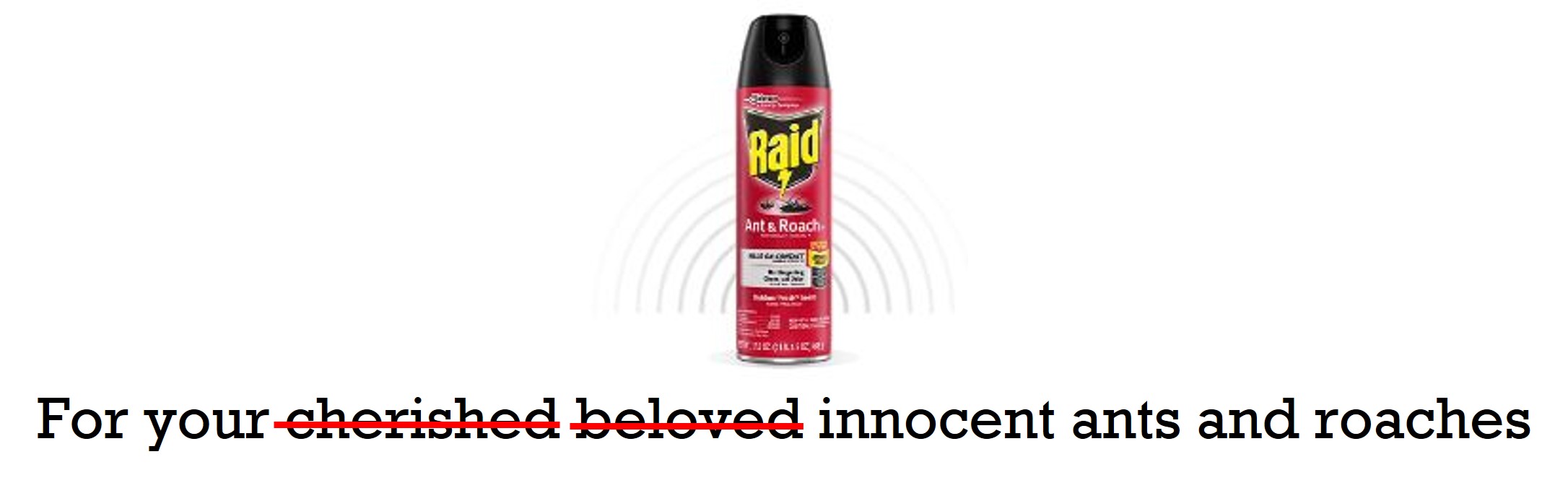 For Your Innocent Ants and Roaches 10-23-22